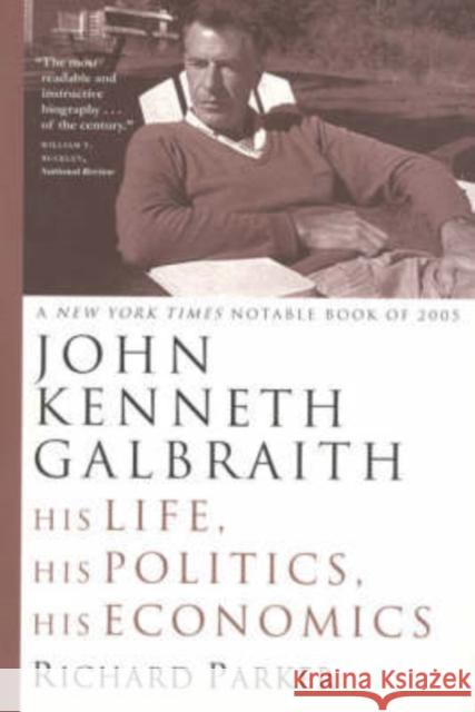 John Kenneth Galbraith: His Life, His Politics, His Economics Parker, Richard 9780226646770