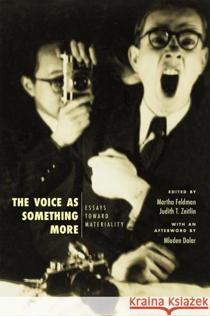 The Voice as Something More: Essays Toward Materiality Martha Feldman Judith T. Zeitlin Mladen Dolar 9780226647173 University of Chicago Press