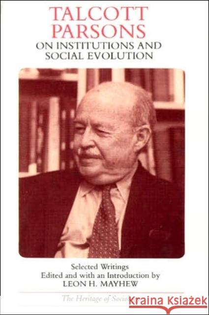 Talcott Parsons on Institutions and Social Evolution: Selected Writings Parsons, Talcott 9780226647494 University of Chicago Press