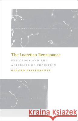 The Lucretian Renaissance: Philology and the Afterlife of Tradition Passannante, Gerard 9780226648491 University of Chicago Press