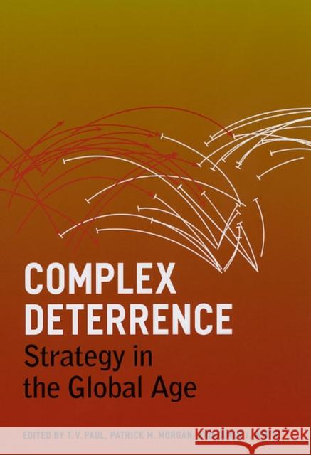 Complex Deterrence: Strategy in the Global Age Paul, T. V. 9780226650036 University of Chicago Press