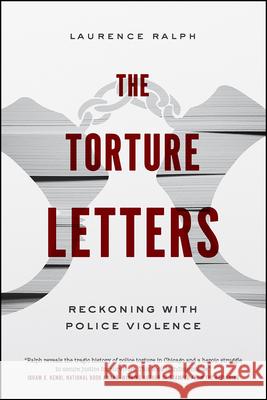 The Torture Letters: Reckoning with Police Violence Laurence Ralph 9780226650098 University of Chicago Press