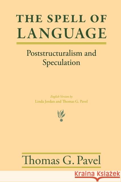 The Spell of Language: Poststructuralism and Speculation Thomas G. Pavel Linda S. Jordan Thomas G. Pavel 9780226650678 University of Chicago Press