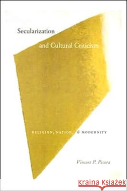 Secularization and Cultural Criticism: Religion, Nation, and Modernity Pecora, Vincent P. 9780226653129 University of Chicago Press