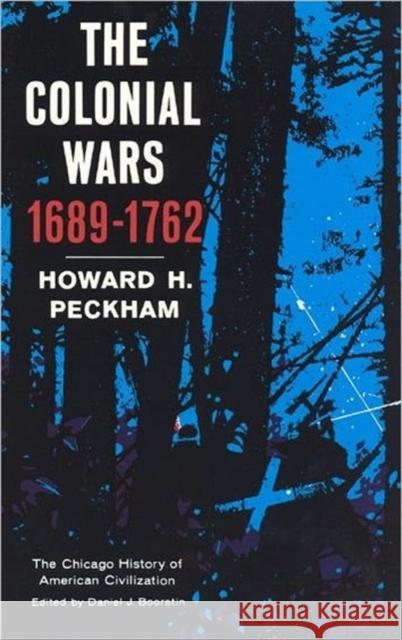 Colonial Wars, 1689-1762 Howard H. Peckham Daniel J. Boorstin 9780226653143