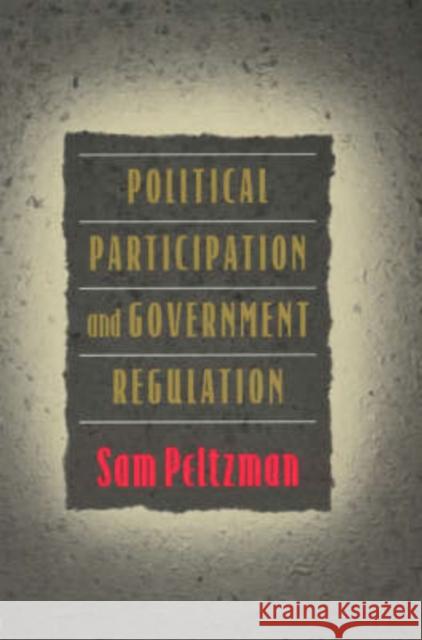 Political Participation and Government Regulation Sam Peltzman 9780226654171 University of Chicago Press