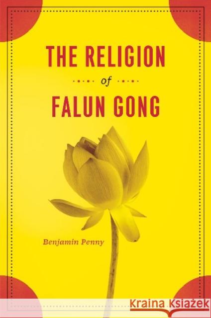 The Religion of Falun Gong Benjamin Penny 9780226655017 University of Chicago Press