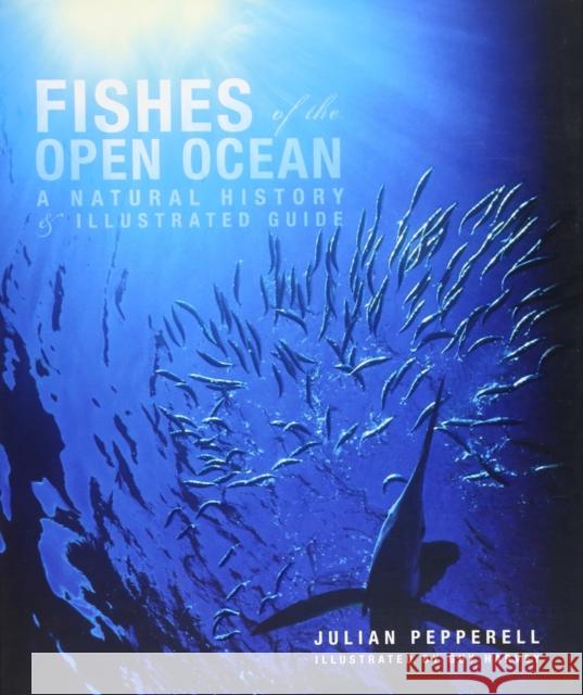 Fishes of the Open Ocean: A Natural History & Illustrated Guide Pepperell, Julian 9780226655390 University of Chicago Press