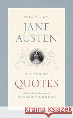 The Daily Jane Austen: A Year of Quotes Austen, Jane 9780226655444 University of Chicago Press