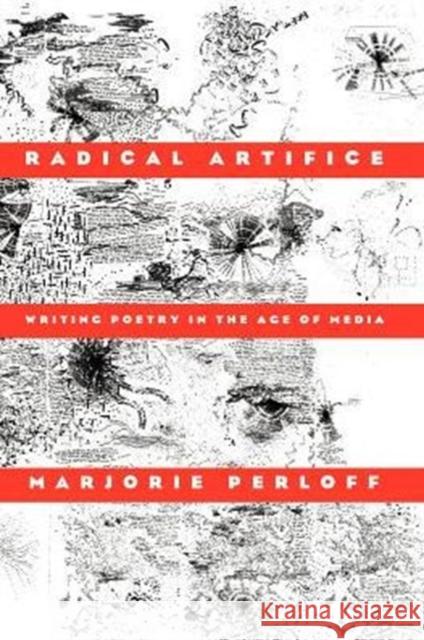 Radical Artifice: Writing Poetry in the Age of Media Perloff, Marjorie 9780226657349