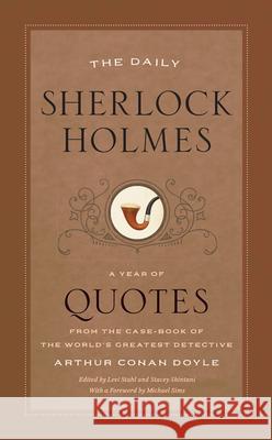 The Daily Sherlock Holmes: A Year of Quotes from the Case-Book of the World's Greatest Detective Doyle, Arthur Conan 9780226659640 University of Chicago Press