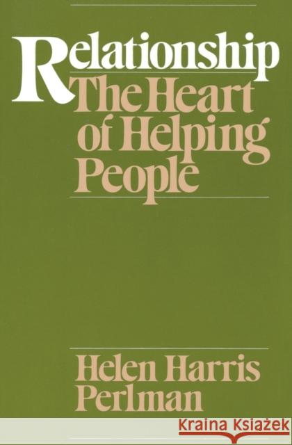 Relationship: The Heart of Helping People Helen Harris Perlman 9780226660363