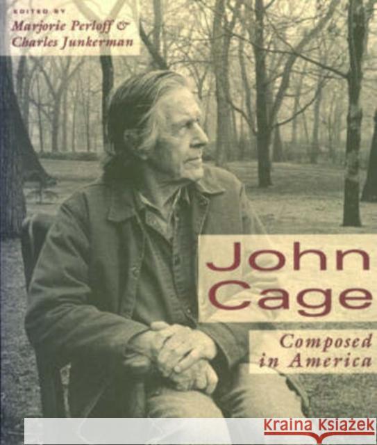 John Cage : Composed in America Marjorie Perloff Charles Junkerman 9780226660578 