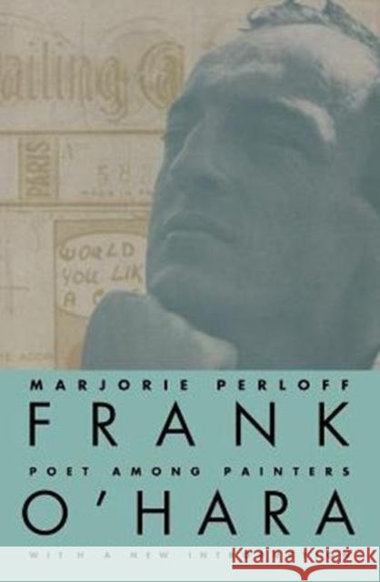 Frank O'Hara: Poet Among Painters Perloff, Marjorie 9780226660592