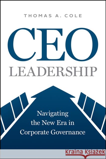 CEO Leadership: Navigating the New Era in Corporate Governance Cole, Thomas A. 9780226665160 University of Chicago Press