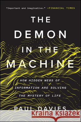 The Demon in the Machine: How Hidden Webs of Information Are Solving the Mystery of Life Paul Davies 9780226669700 University of Chicago Press