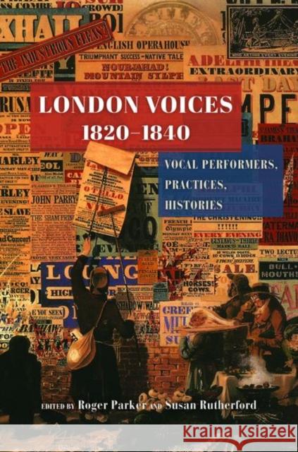 London Voices, 1820-1840: Vocal Performers, Practices, Histories Roger Parker Susan Rutherford 9780226670188