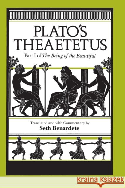 Plato's Theaetetus: Part I of The Being of the Beautiful Plato 9780226670317 University of Chicago Press