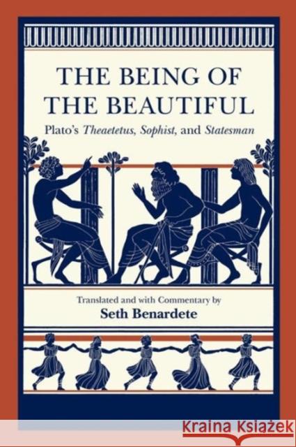 The Being of the Beautiful: Plato's Theaetetus, Sophist, and Statesman Plato 9780226670386 University of Chicago Press