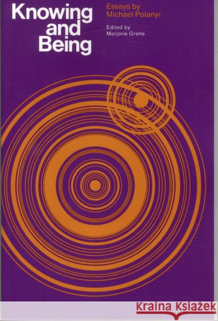 Knowing and Being: Essays by Michael Polanyi Polanyi, Michael 9780226672854