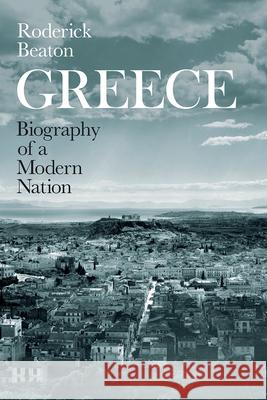 Greece: Biography of a Modern Nation Roderick Beaton 9780226673745