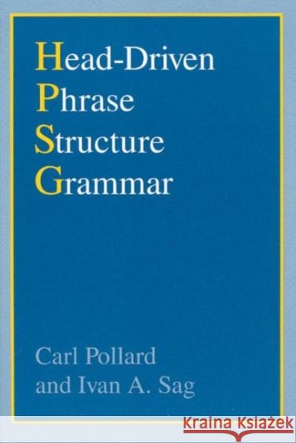 Head-Driven Phrase Structure Grammar Carl Pollard Ivan A. Sag 9780226674469 Center for the Study of Language and Informat