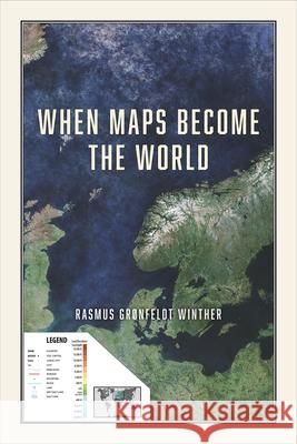 When Maps Become the World Rasmus Gr Winther 9780226674728 University of Chicago Press