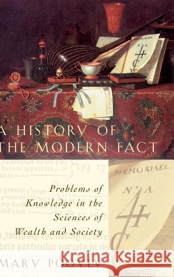 A History of the Modern Fact: Problems of Knowledge in the Sciences of Wealth and Society Mary Poovey 9780226675251 