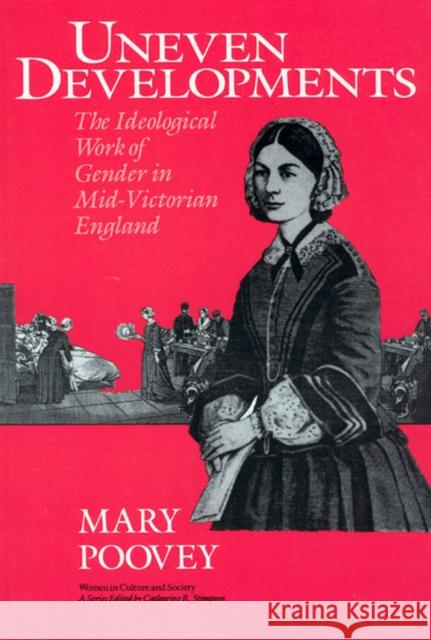 Uneven Developments: The Ideological Work of Gender in Mid-Victorian England Poovey, Mary 9780226675305