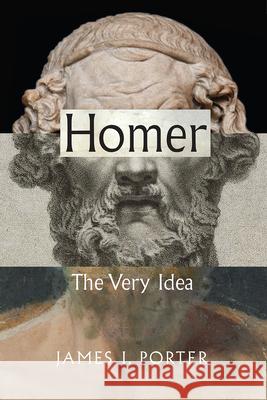 Homer: The Very Idea Porter, James I. 9780226675909
