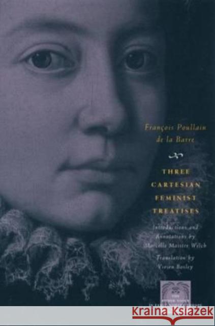 Three Cartesian Feminist Treatises Francois Poullai Francois Poulai Vivien Bosley 9780226676531 University of Chicago Press