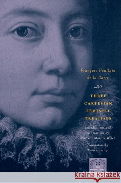 Three Cartesian Feminist Treatises Francois Poullai Vivien Bosley University of Chicago Press 9780226676548 University of Chicago Press