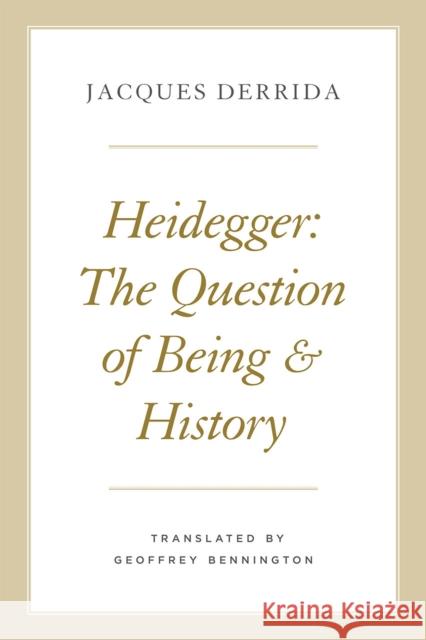 Heidegger: The Question of Being and History Jacques Derrida Geoffrey Bennington 9780226678924 University of Chicago Press