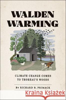 Walden Warming: Climate Change Comes to Thoreau's Woods Primack, Richard B. 9780226682686 University of Chicago Press