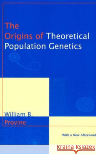 The Origins of Theoretical Population Genetics: With a New Afterword Provine, William B. 9780226684642 University of Chicago Press