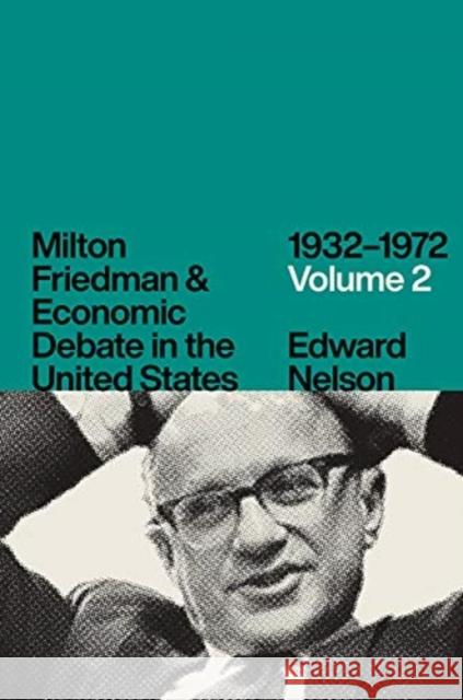 Milton Friedman and Economic Debate in the United States, 1932-1972, Volume 2 Edward Nelson 9780226684895