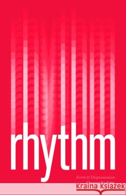 Rhythm: Form and Dispossession Vincent Barletta   9780226685731