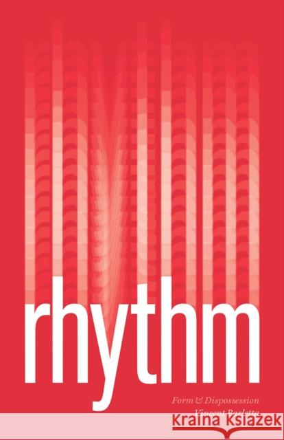 Rhythm: Form and Dispossession Vincent Barletta 9780226685878 University of Chicago Press