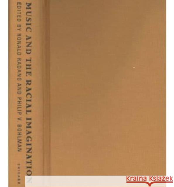 Music and the Racial Imagination Ronald Michael Radano Philip Vilas Bohlman Houston A., Jr. Baker 9780226701998 University of Chicago Press