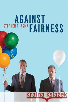 Against Fairness Stephen T. Asma 9780226702124