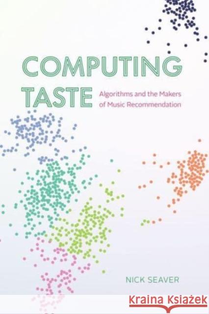 Computing Taste: Algorithms and the Makers of Music Recommendation Seaver, Nick 9780226702261