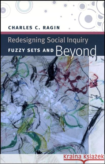 Redesigning Social Inquiry: Fuzzy Sets and Beyond Ragin, Charles C. 9780226702735 University of Chicago Press