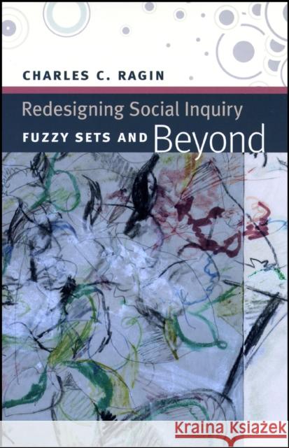 Redesigning Social Inquiry: Fuzzy Sets and Beyond Ragin, Charles C. 9780226702759 University of Chicago Press