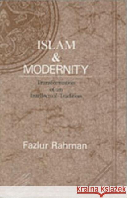 Islam and Modernity: Transformation of an Intellectual Traditionvolume 15 Rahman, Fazlur 9780226702841 University of Chicago Press