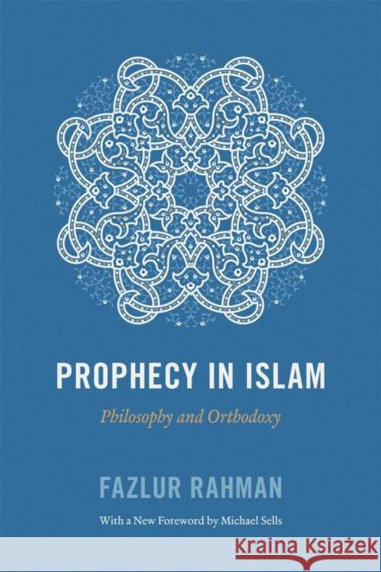 Prophecy in Islam: Philosophy and Orthodoxy Rahman, Fazlur 9780226702858 University of Chicago Press