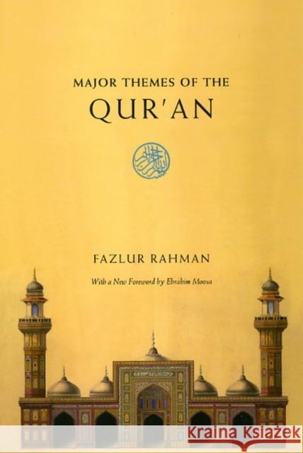 Major Themes of the Qur`an – Second Edition Fazlur Rahman 9780226702865 The University of Chicago Press