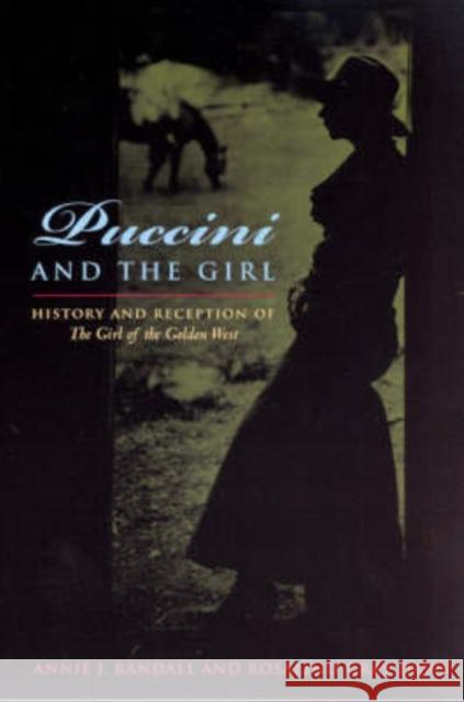 Puccini and The Girl : History and Reception of The Girl of the Golden West Annie J. Randall Rosalind Gray Davis 9780226703909 