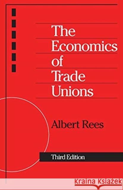 The Economics of Trade Unions Albert Rees 9780226707105 University of Chicago Press