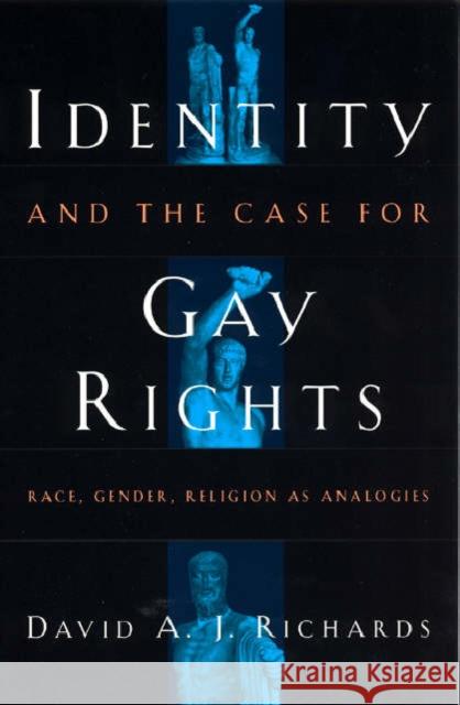 Identity and the Case for Gay Rights: Race, Gender, Religion as Analogies Richards, David A. J. 9780226712093 University of Chicago Press