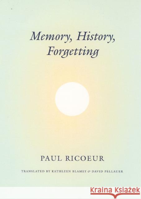 Memory, History, Forgetting Paul Ricoeur Kathleen Blamey David Pellauer 9780226713427 University of Chicago Press